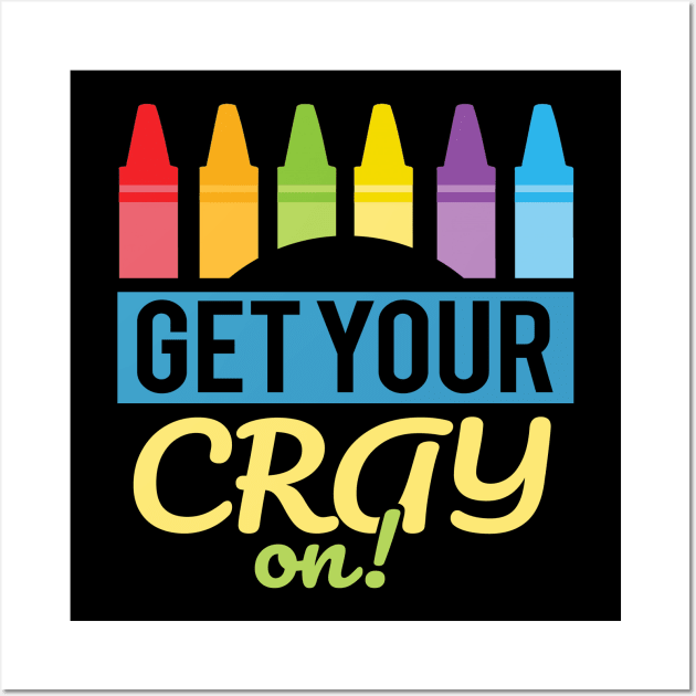 'Get Your Cray On' Cute Kindergarten Teacher Gift Wall Art by ourwackyhome